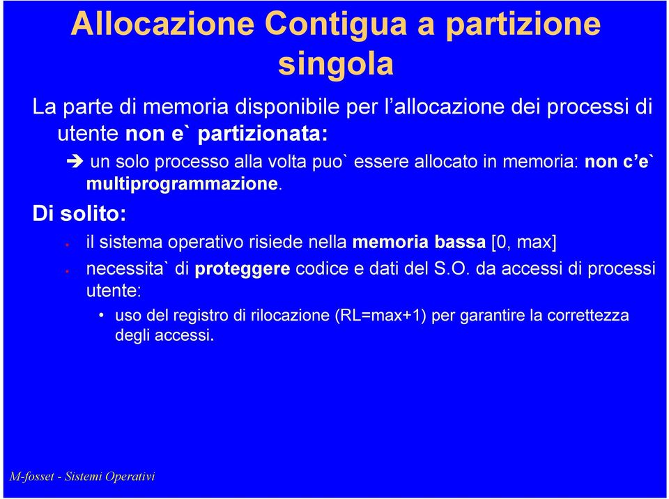 Di solito: il sistema operativo risiede nella memoria bassa [0, max] necessita` di proteggere codice e dati del S.O.