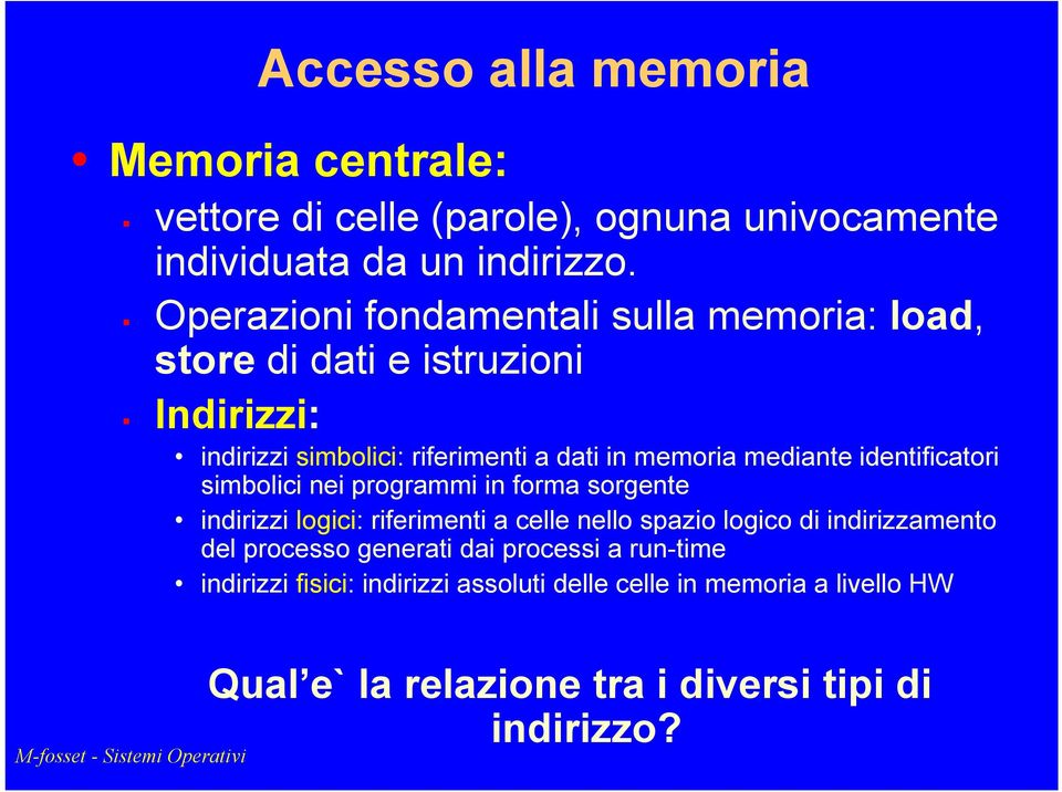 mediante identificatori simbolici nei programmi in forma sorgente indirizzi logici: riferimenti a celle nello spazio logico di