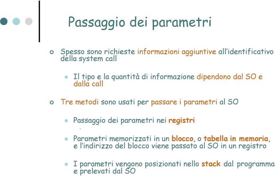 Passaggio dei parametri nei registri Parametri memorizzati in un blocco, o tabella in memoria, e l indirizzo del