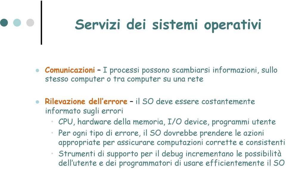 programmi utente Per ogni tipo di errore, il SO dovrebbe prendere le azioni appropriate per assicurare computazioni corrette e