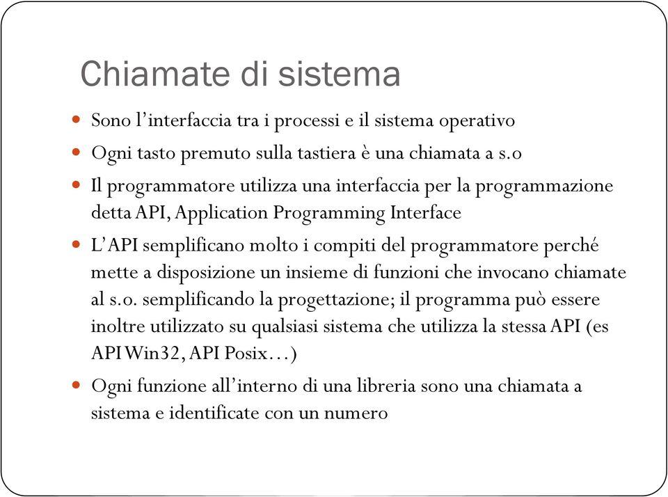 programmatore perché mette a disposizione un insieme di funzioni che invocano chiamate al s.o. semplificando la progettazione; il programma può essere