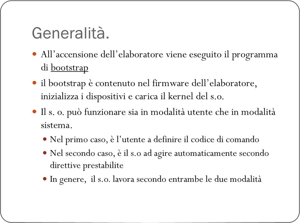 elaboratore, inizializza i dispositivi e carica il kernel del s.o. Il s. o.