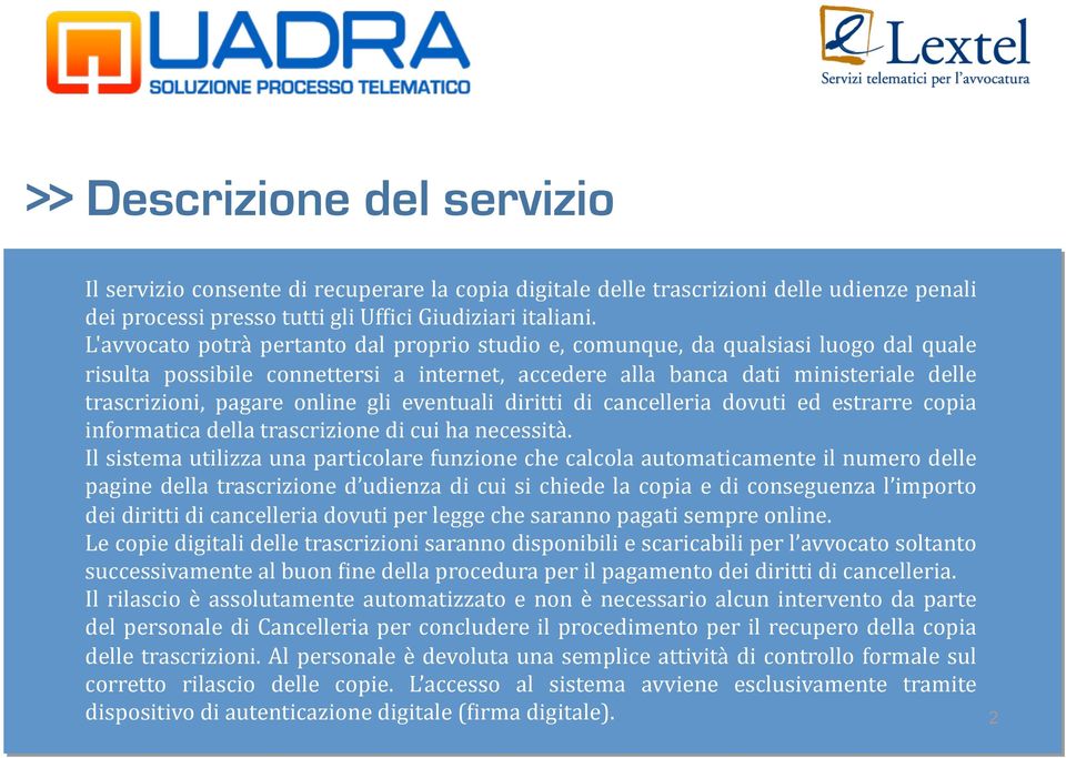 online gli eventuali diritti di cancelleria dovuti ed estrarre copia informatica della trascrizione di cui ha necessità.