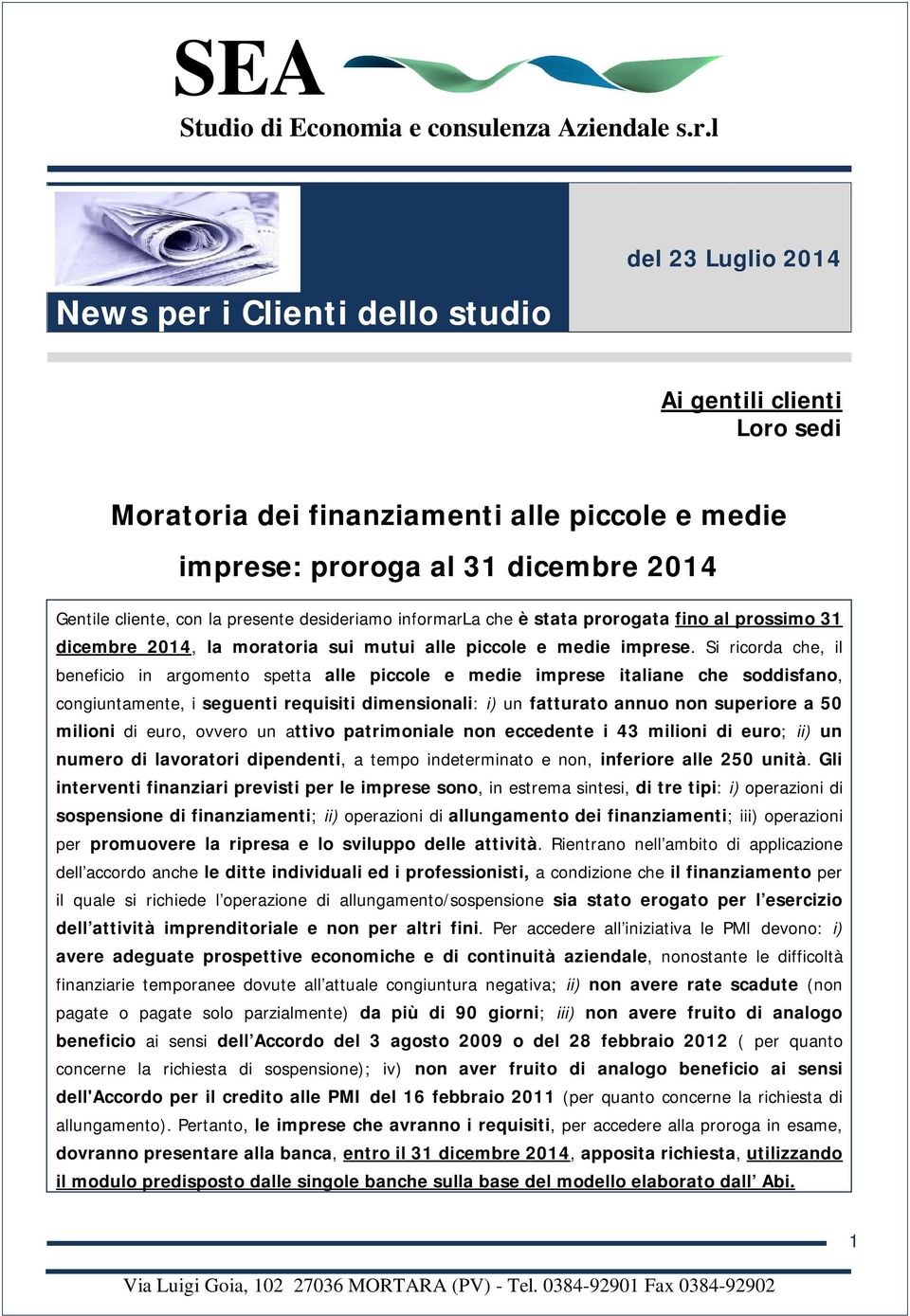 Si ricorda che, il beneficio in argomento spetta alle piccole e medie imprese italiane che soddisfano, congiuntamente, i seguenti requisiti dimensionali: i) un fatturato annuo non superiore a 50