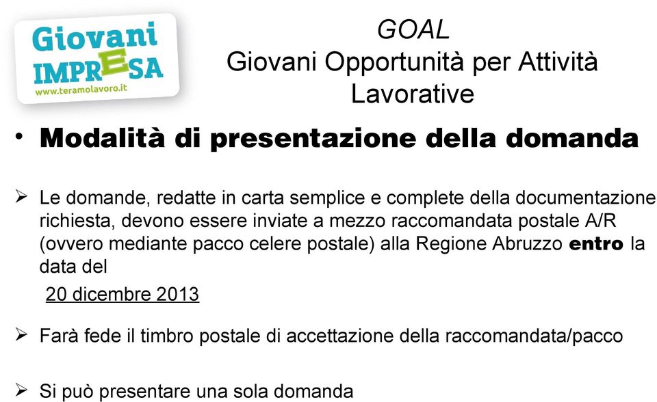 raccomandata postale A/R (ovvero mediante pacco celere postale) alla Regione Abruzzo entro la data del 20