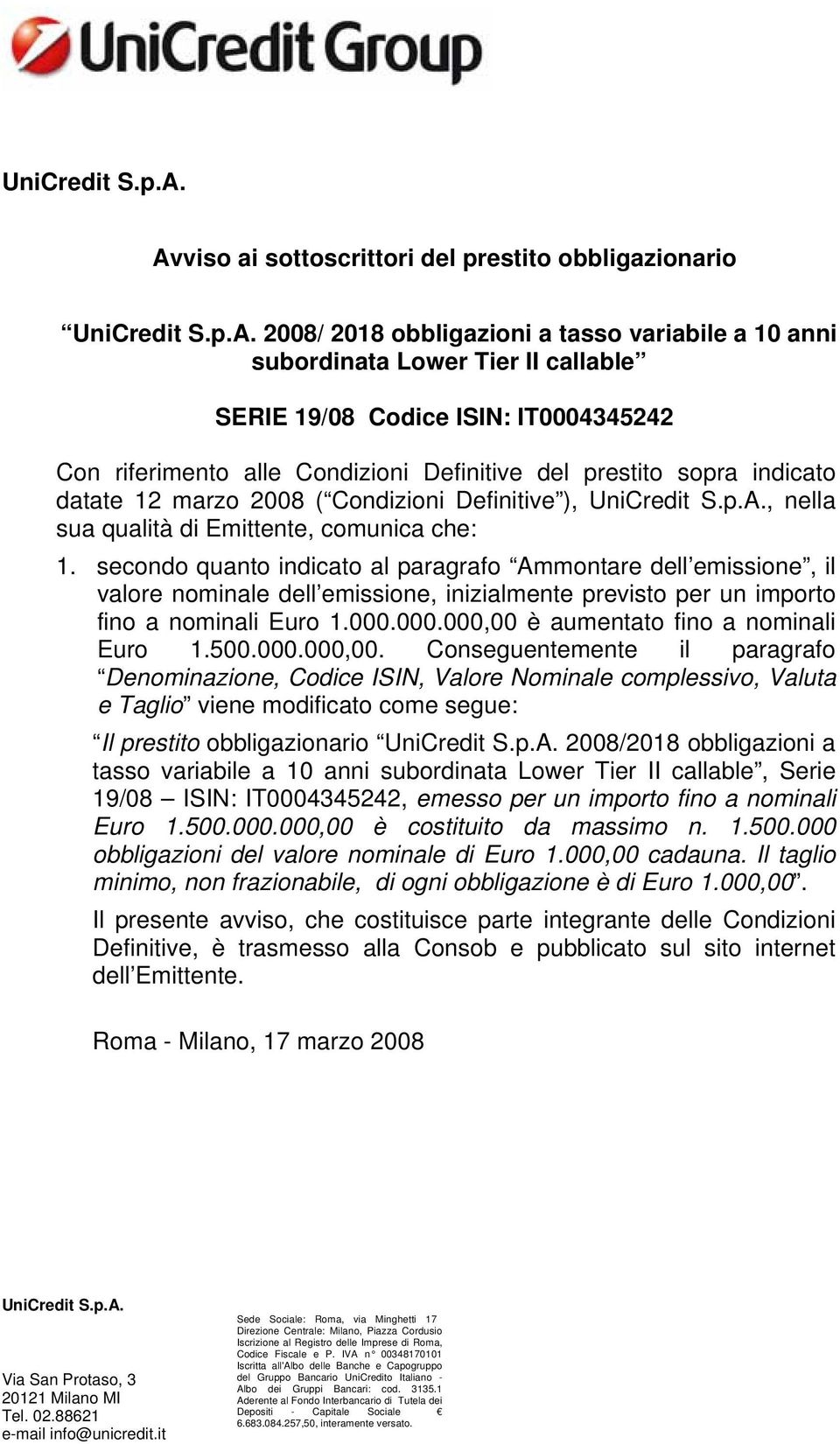 alle Condizioni Definitive del prestito sopra indicato datate 12 marzo 2008 ( Condizioni Definitive ), , nella sua qualità di Emittente, comunica che: 1.
