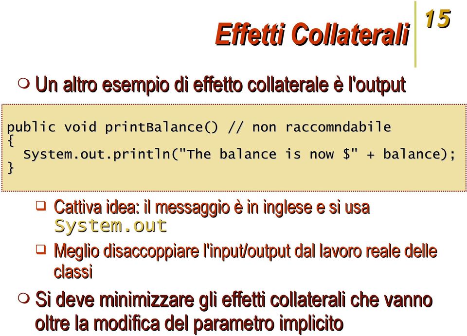 println("The balance is now $" + balance); } Cattiva idea: il messaggio è in inglese e si usa System.