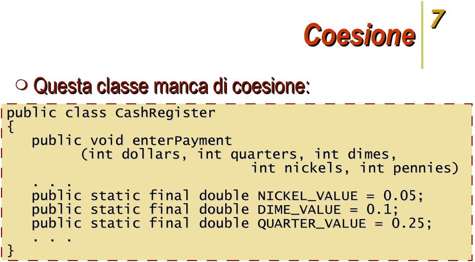 int pennies)... public static final double NICKEL_VALUE = 0.