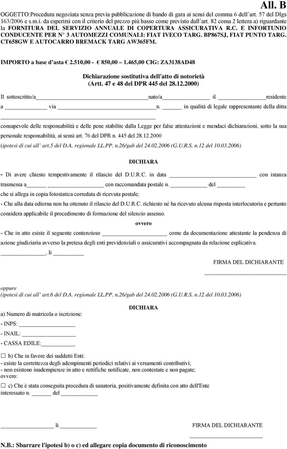 CT658GW E AUTOCARRO BREMACK TARG AW365FM. IMPORTO a base d asta 2.510,00-850,00 1.465,00 CIG: ZA3138AD48 Dichiarazione sostitutiva dell'atto di notorietà (Artt. 47 e 48 del DPR 445 del 28.12.