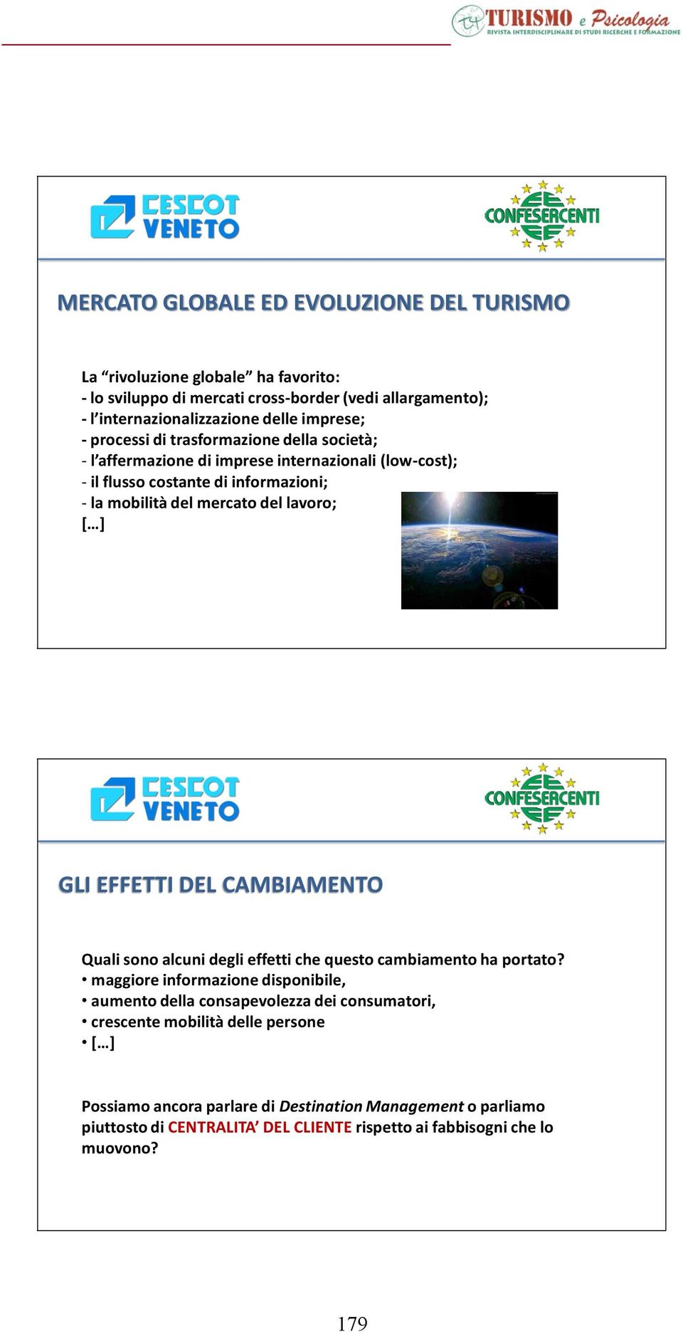 lavoro; [ ] GLI EFFETTI DEL CAMBIAMENTO Quali sono alcuni degli effetti che questo cambiamento ha portato?