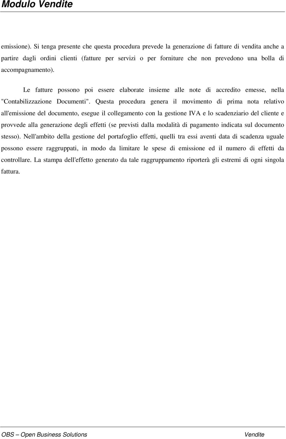 accompagnamento). Le fatture possono poi essere elaborate insieme alle note di accredito emesse, nella "Contabilizzazione Documenti".