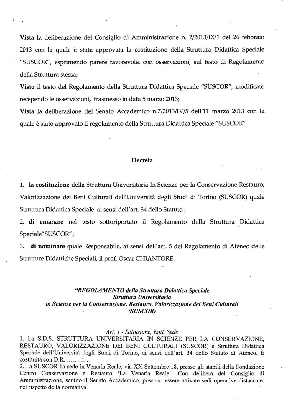 della Struttura stessa; Visto il testo del Regolamento della Struttura Didattica Speciale "StJSCOR", modificato recependo le osservazioni, trasmesso in data 5 marzo 2013; Vista la deliberazione del