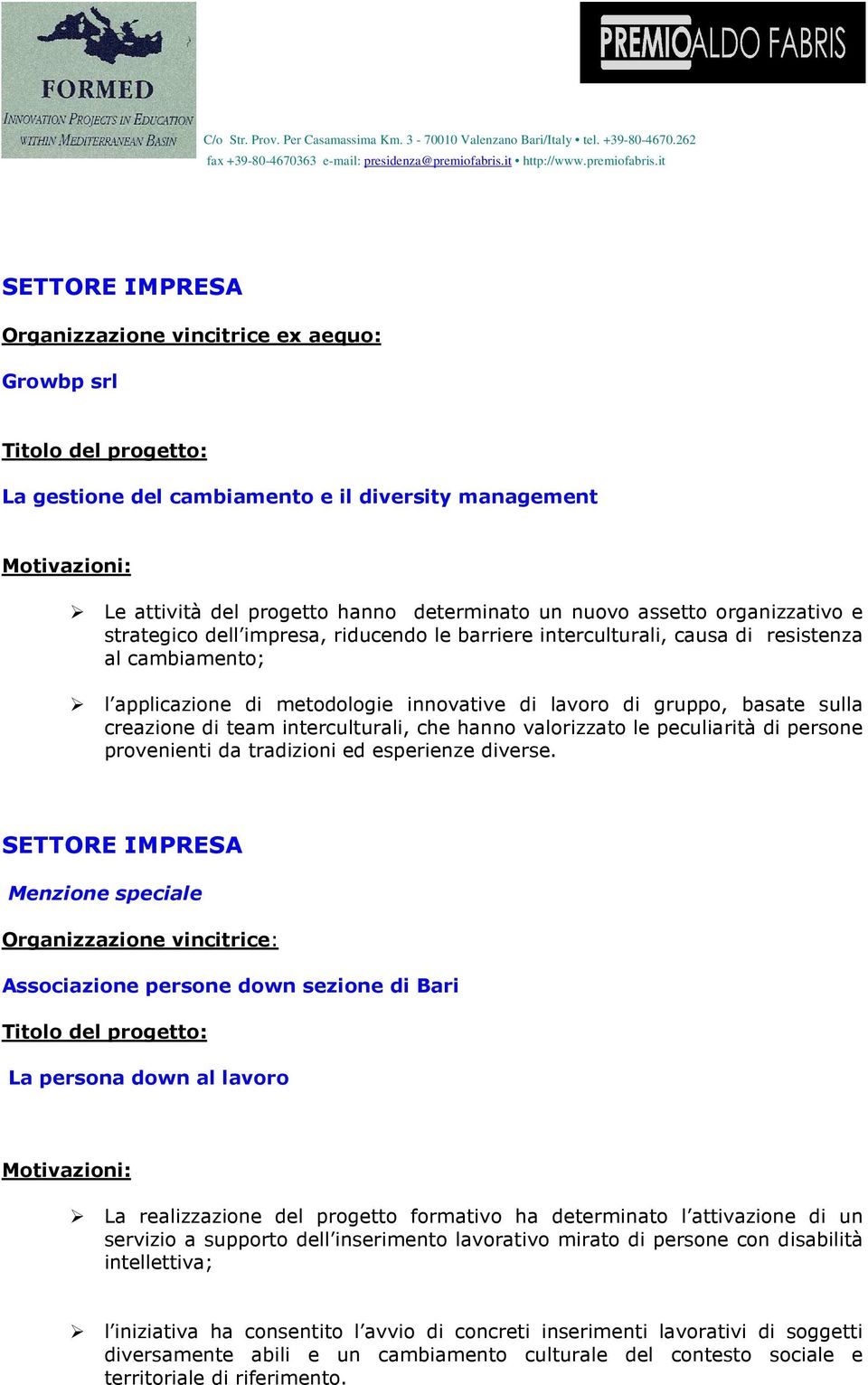 hanno valorizzato le peculiarità di persone provenienti da tradizioni ed esperienze diverse.