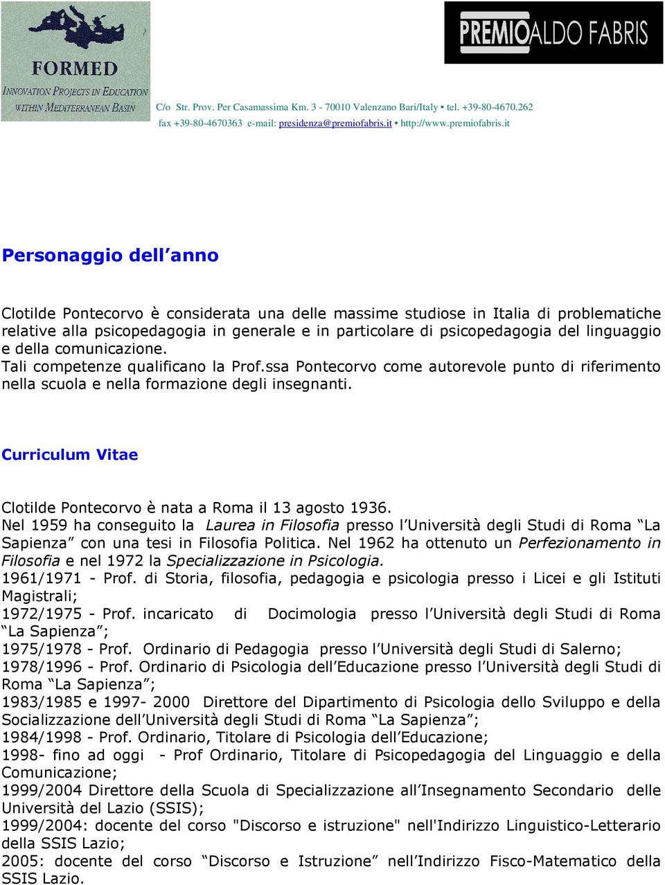 Curriculum Vitae Clotilde Pontecorvo è nata a Roma il 13 agosto 1936.