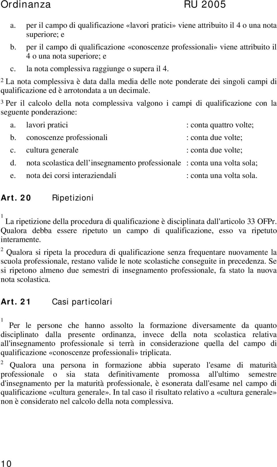 2 La nota complessiva è data dalla media delle note ponderate dei singoli campi di qualificazione ed è arrotondata a un decimale.