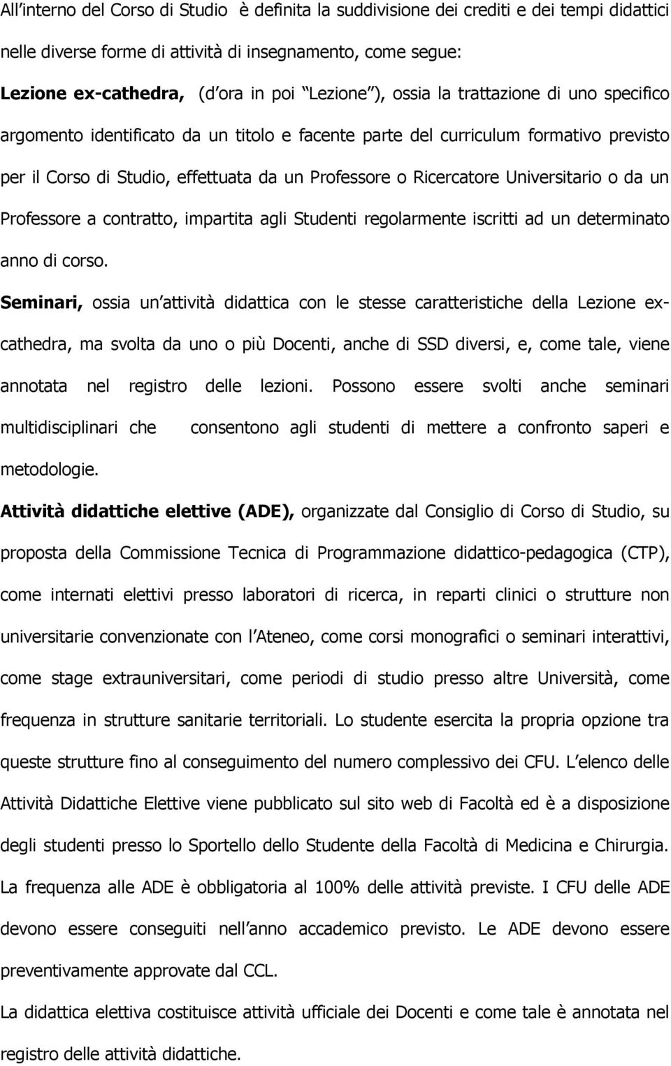 Universitario o da un Professore a contratto, impartita agli Studenti regolarmente iscritti ad un determinato anno di corso.