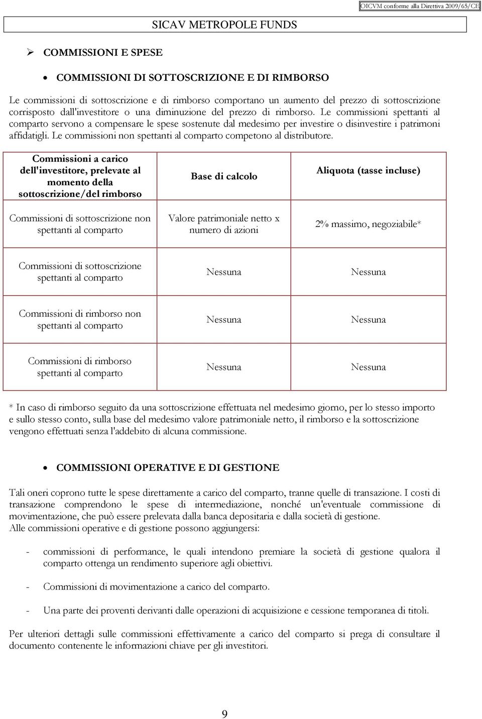 Le commissioni non spettanti al comparto competono al distributore.