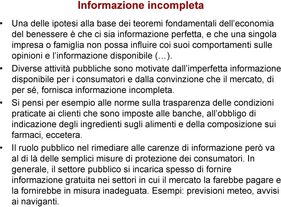 Diverse attività pubbliche sono motivate dall imperfetta informazione disponibile per i consumatori e dalla convinzione che il mercato, di per sé, fornisca informazione incompleta.