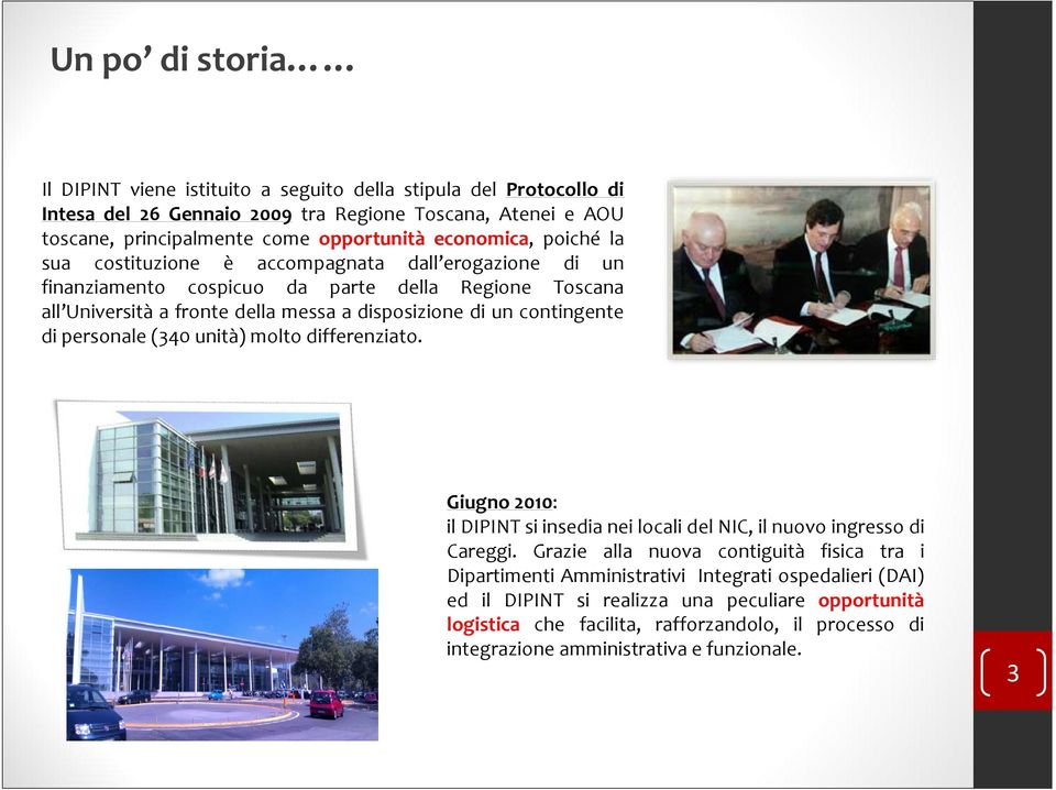 contingente di personale (340 unità) molto differenziato. Giugno 2010: il DIPINT si insedia nei locali del NIC, il nuovo ingresso di Careggi.