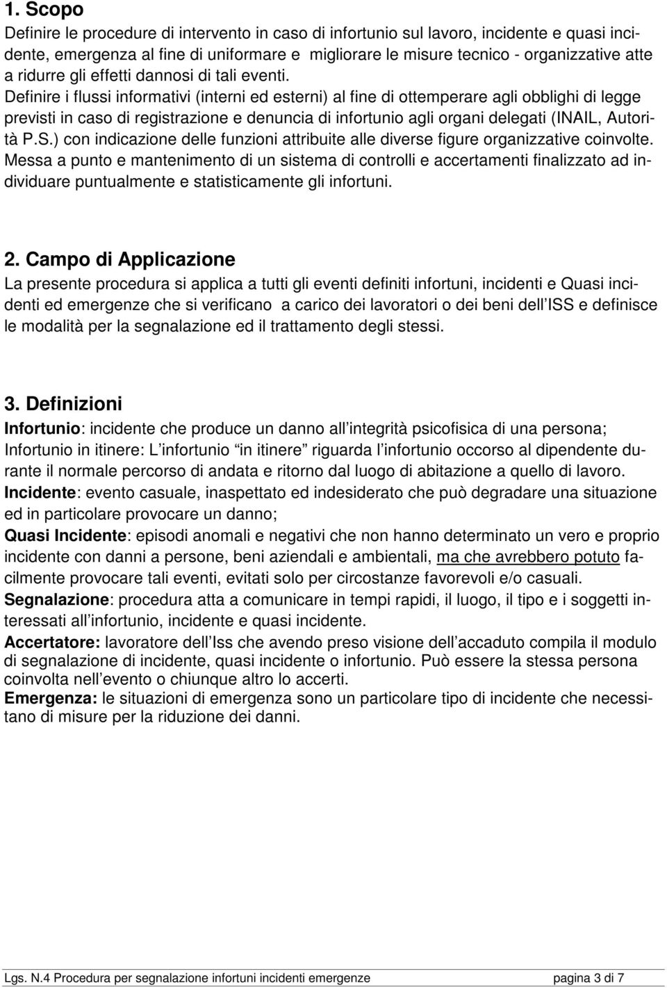 Definire i flussi informativi (interni ed esterni) al fine di ottemperare agli obblighi di legge previsti in caso di registrazione e denuncia di infortunio agli organi delegati (INAIL, Autorità P.S.