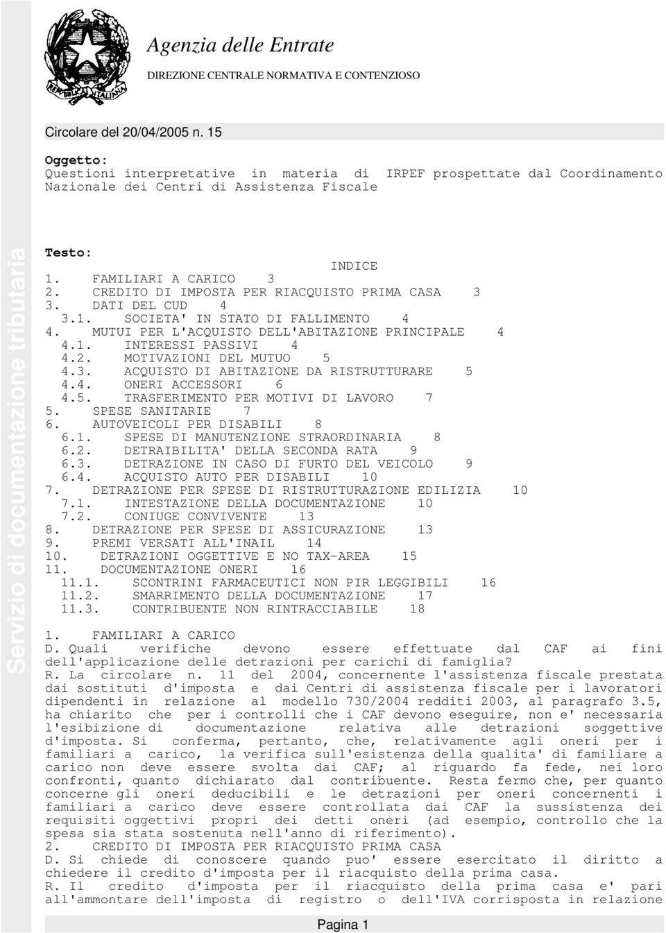 CREDITO DI IMPOSTA PER RIACQUISTO PRIMA CASA 3 3. DATI DEL CUD 4 3.1. SOCIETA' IN STATO DI FALLIMENTO 4 4. MUTUI PER L'ACQUISTO DELL'ABITAZIONE PRINCIPALE 4 4.1. INTERESSI PASSIVI 4 4.2.