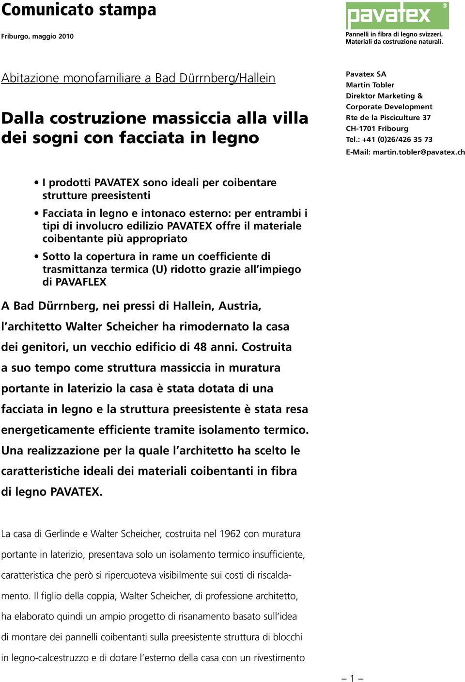 ch I prodotti PAVATEX sono ideali per coibentare strutture preesistenti Facciata in legno e intonaco esterno: per entrambi i tipi di involucro edilizio PAVATEX offre il materiale coibentante più