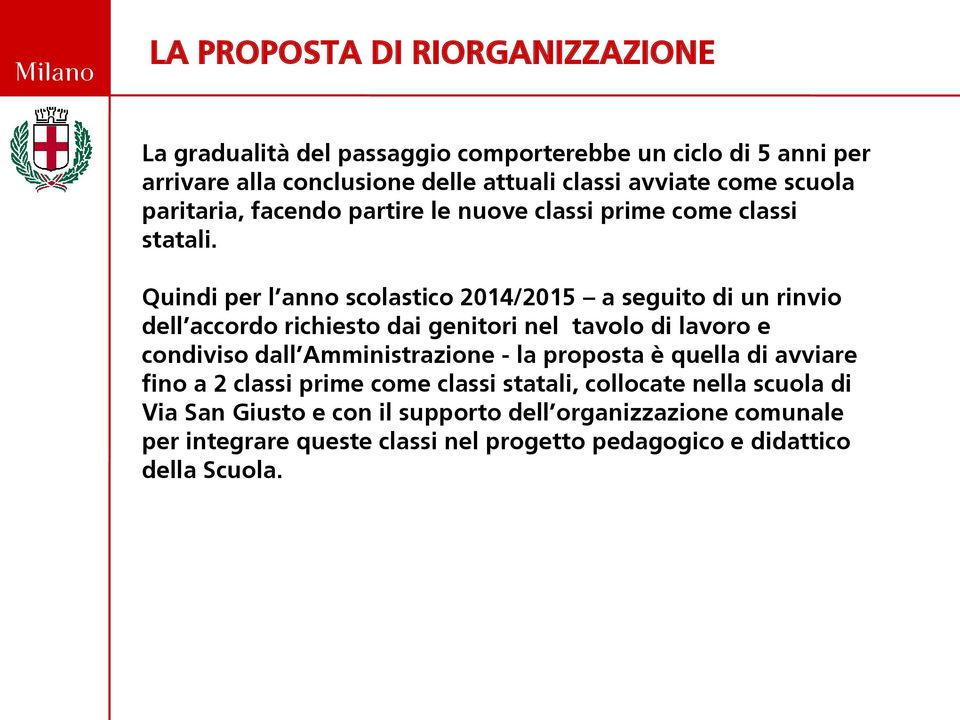 Quindi per l anno scolastico 2014/2015 a seguito di un rinvio dell accordo richiesto dai genitori nel tavolo di lavoro e condiviso dall Amministrazione - la