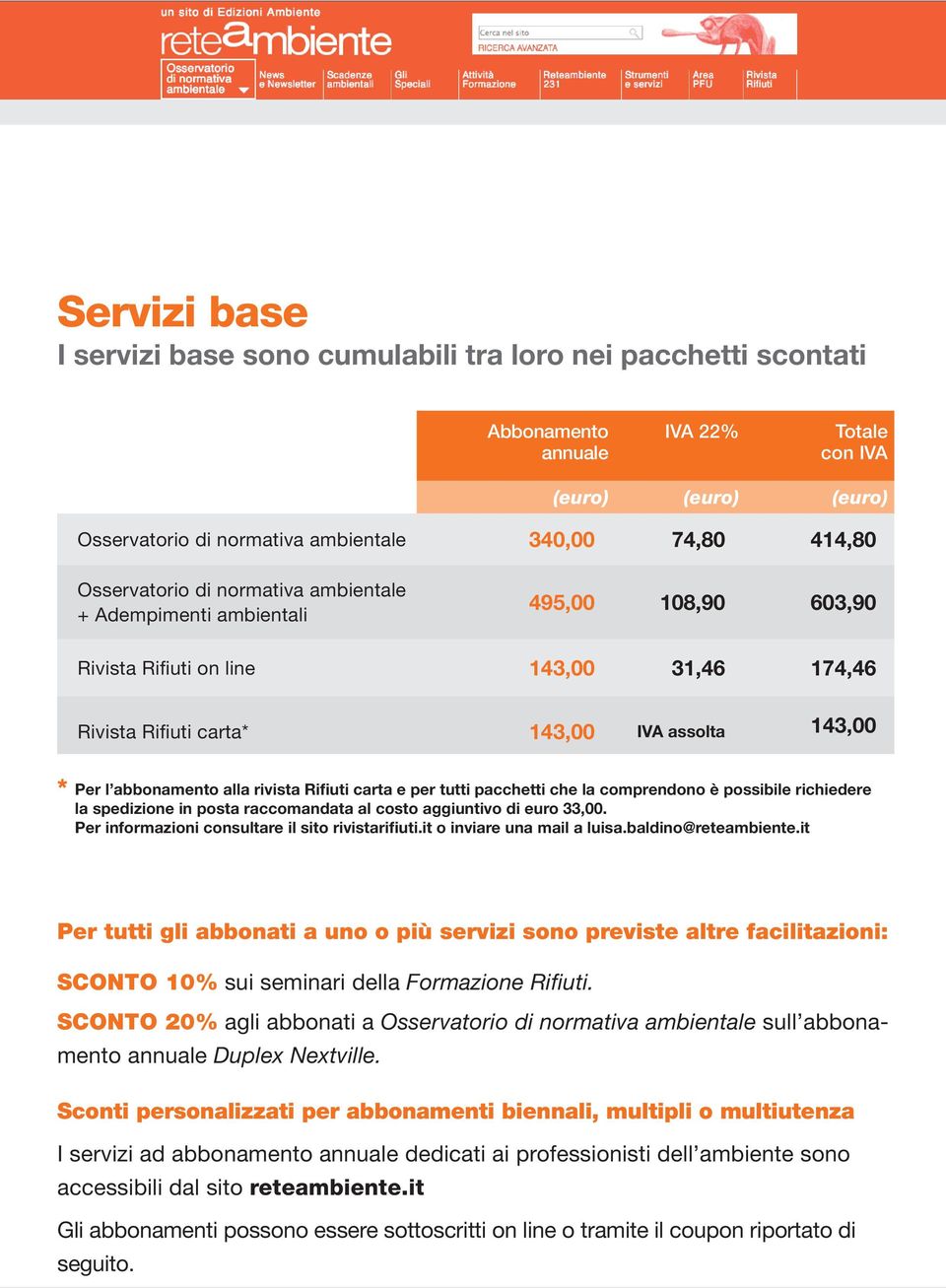 Rifiuti carta e per tutti pacchetti che la comprendono è possibile richiedere la spedizione in posta raccomandata al costo aggiuntivo di euro 33,00. Per informazioni consultare il sito rivistarifiuti.