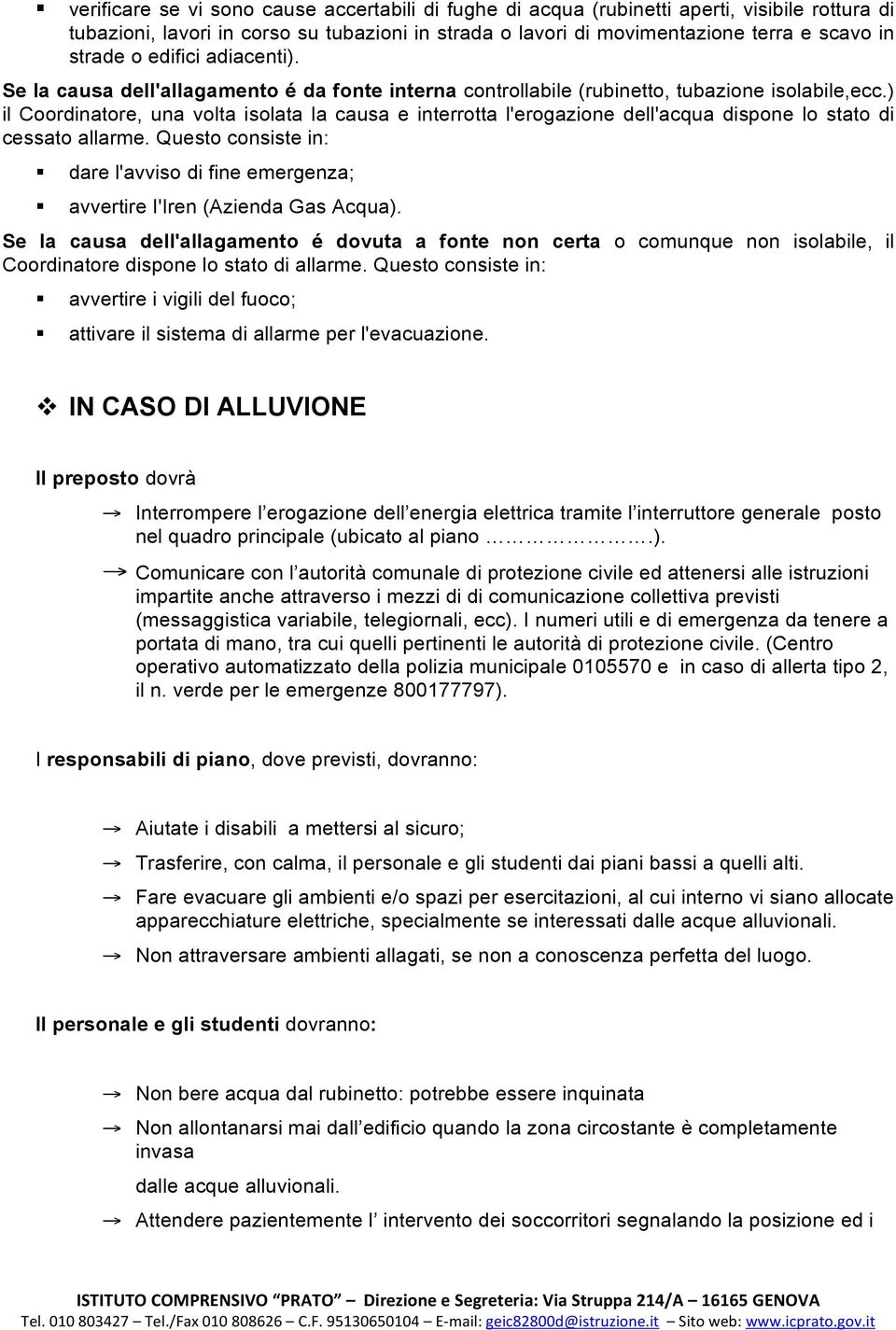 ) il Coordinatore, una volta isolata la causa e interrotta l'erogazione dell'acqua dispone lo stato di cessato allarme.