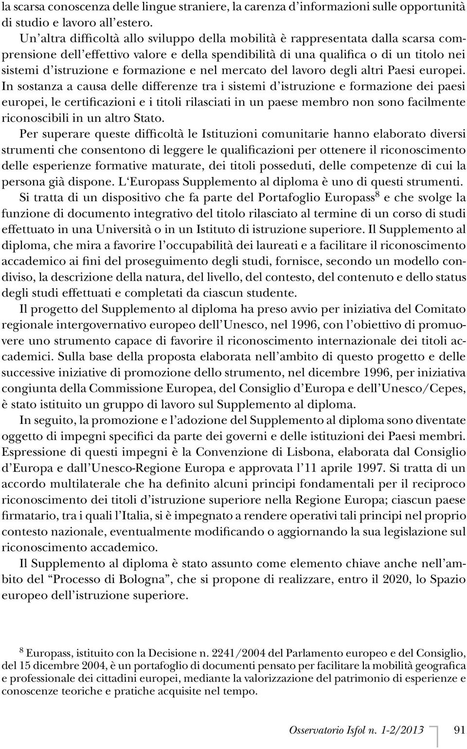 formazione e nel mercato del lavoro degli altri Paesi europei.