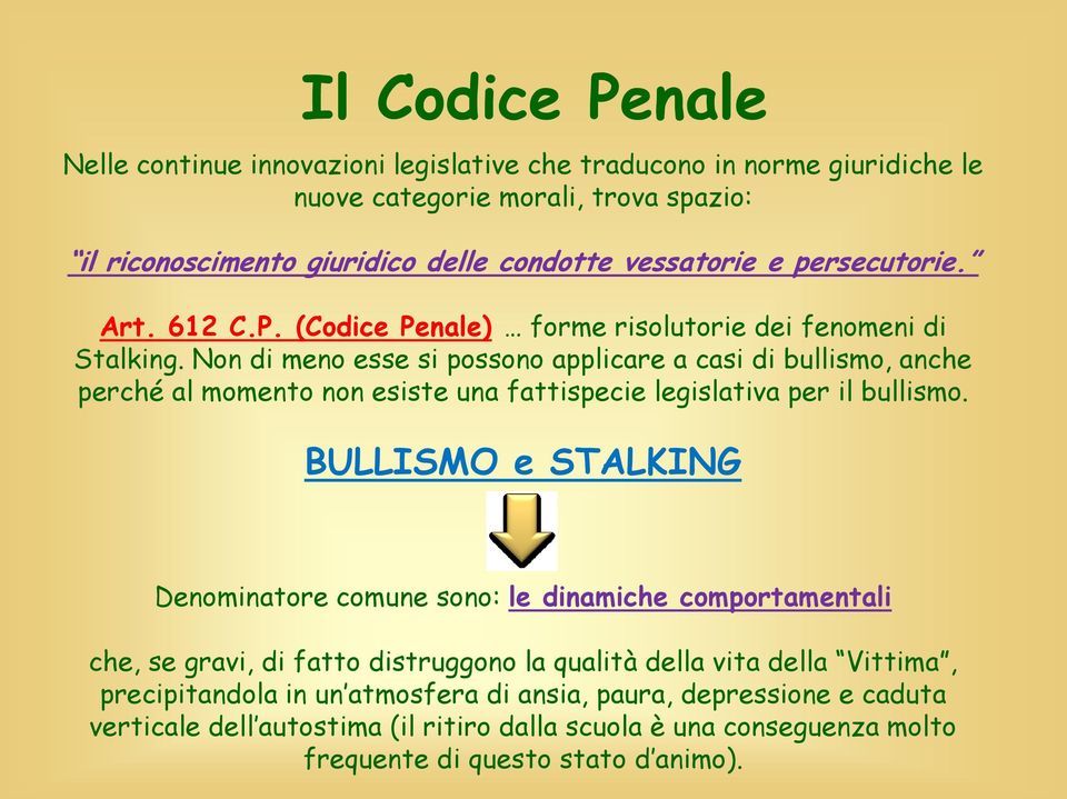 Non di meno esse si possono applicare a casi di bullismo, anche perché al momento non esiste una fattispecie legislativa per il bullismo.