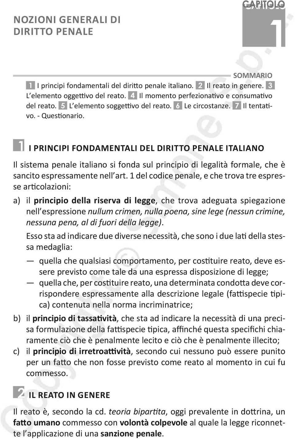 I principi fondamentali del diritto penale italiano Il sistema penale italiano si fonda sul principio di legalità formale, che è sancito espressamente nell art.