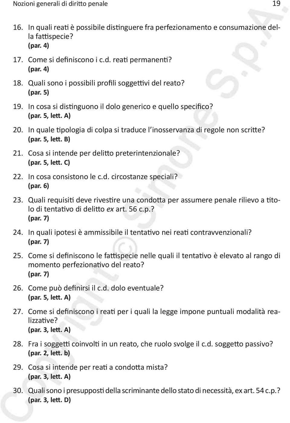 In quale tipologia di colpa si traduce l inosservanza di regole non scritte? (par. 5, lett. B) 2. Cosa si intende per delitto preterintenzionale? (par. 5, lett. C) 22. In cosa consistono le c.d. circostanze speciali?