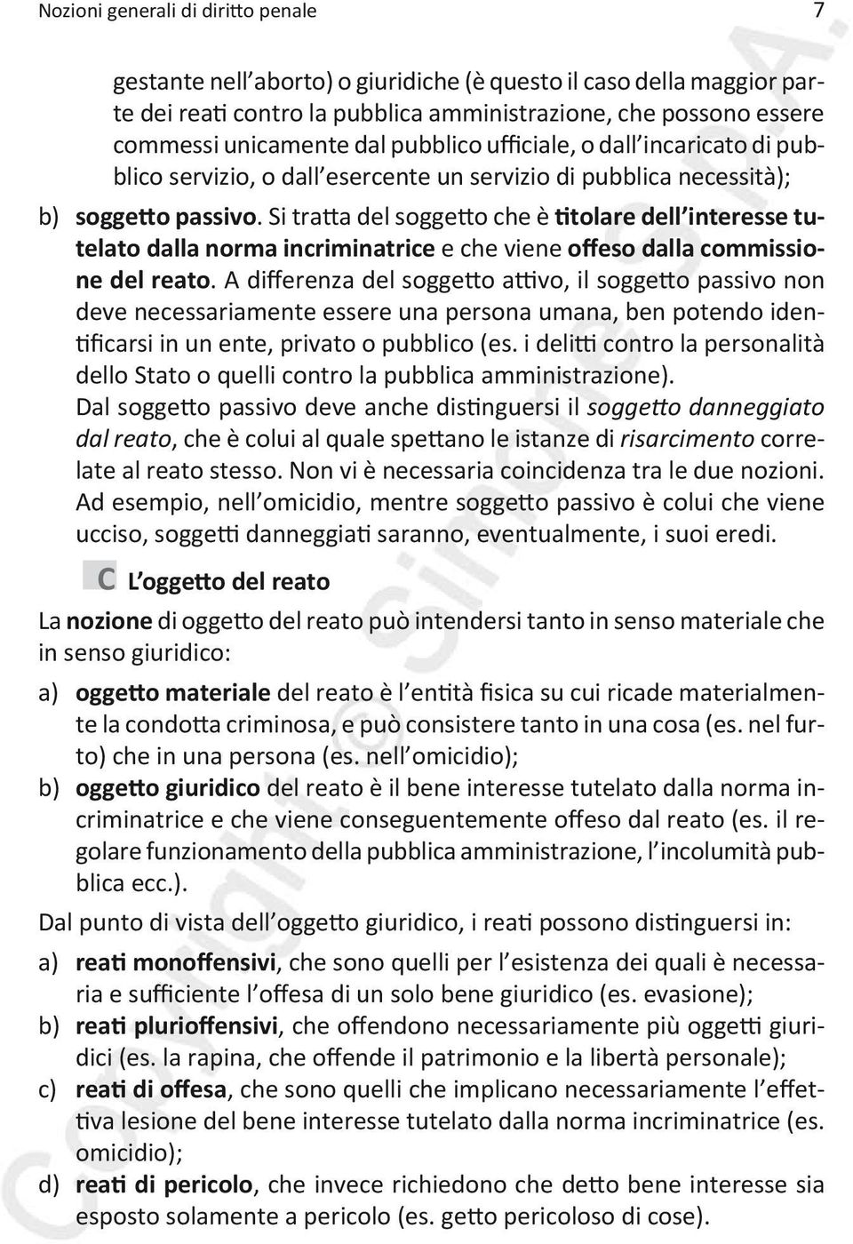 Si tratta del soggetto che è titolare dell interesse tutelato dalla norma incriminatrice e che viene offeso dalla commissione del reato.