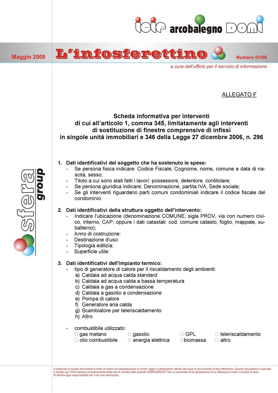 Dati identificativi del soggetto che ha sostenuto le spese: - Se persona fisica indicare: Codice Fiscale, Cognome, nome, comune e data di nascita, sesso; - Titolo a cui sono stati fatti i lavori: