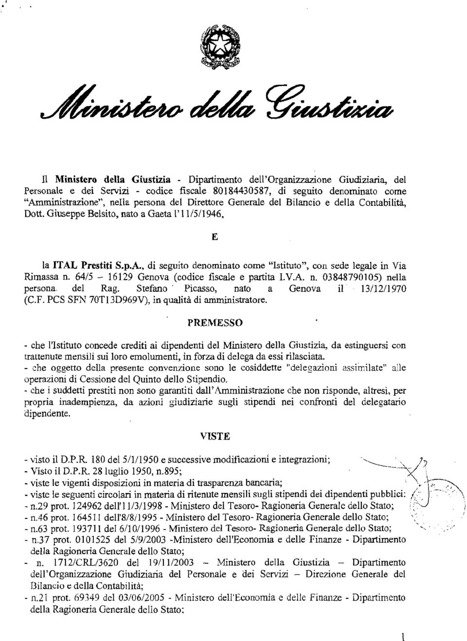 6415-16129 Genova (codice fiscale e partita I.V.A. n. 03848790105) nella persona del Rag. Stefano Picasso, nato a Genova il 13/12/1970 (C.F. PCS SFN 70T13D969V), in qualità di amministratore.