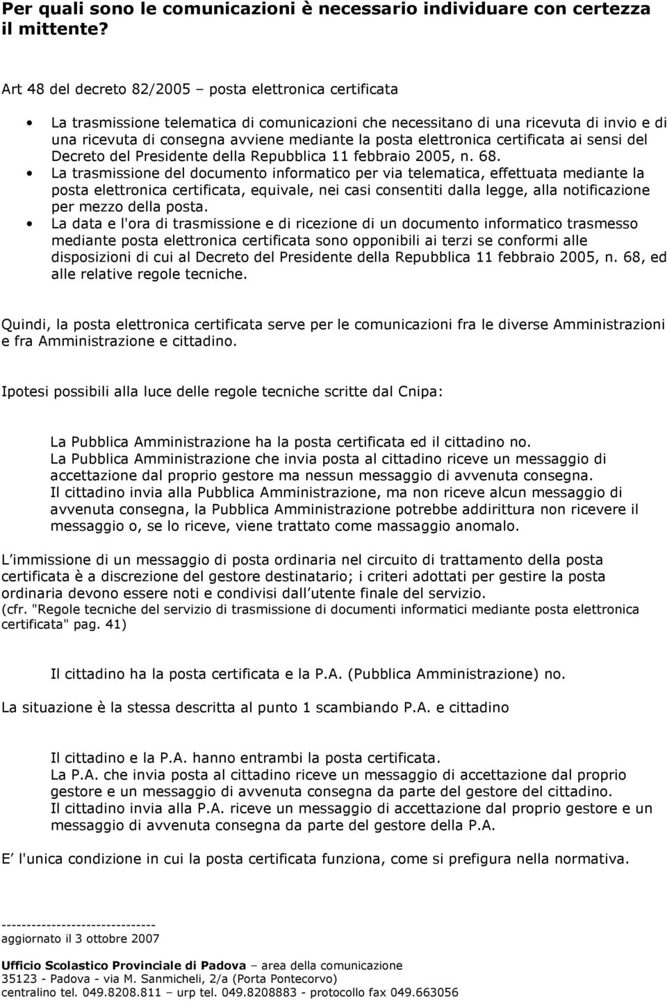 elettronica certificata ai sensi del Decreto del Presidente della Repubblica 11 febbraio 2005, n. 68.