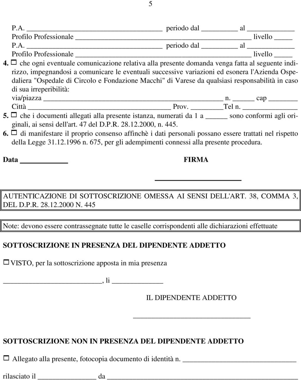 "Ospedale di Circolo e Fondazione Macchi" di Varese da qualsiasi responsabilità in caso di sua irreperibilità: via/piazza n. cap Città Prov. Tel n. 5.