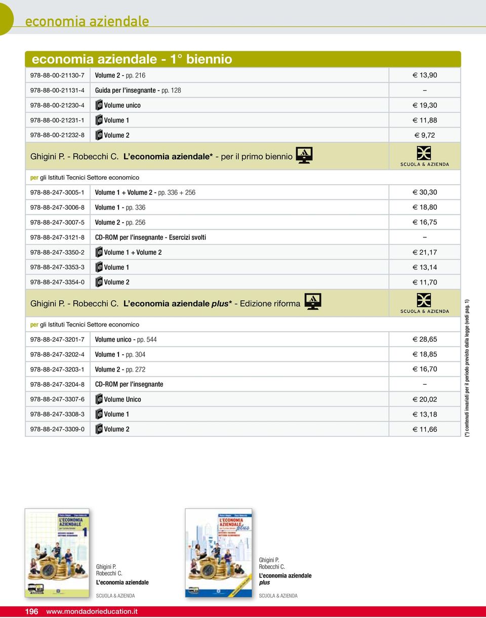 L economia aziendale* - per il primo biennio per gli Istituti Tecnici Settore economico 978-88-247-3005-1 Volume 1 + Volume 2 - pp. 336 + 256 30,30 978-88-247-3006-8 Volume 1 - pp.