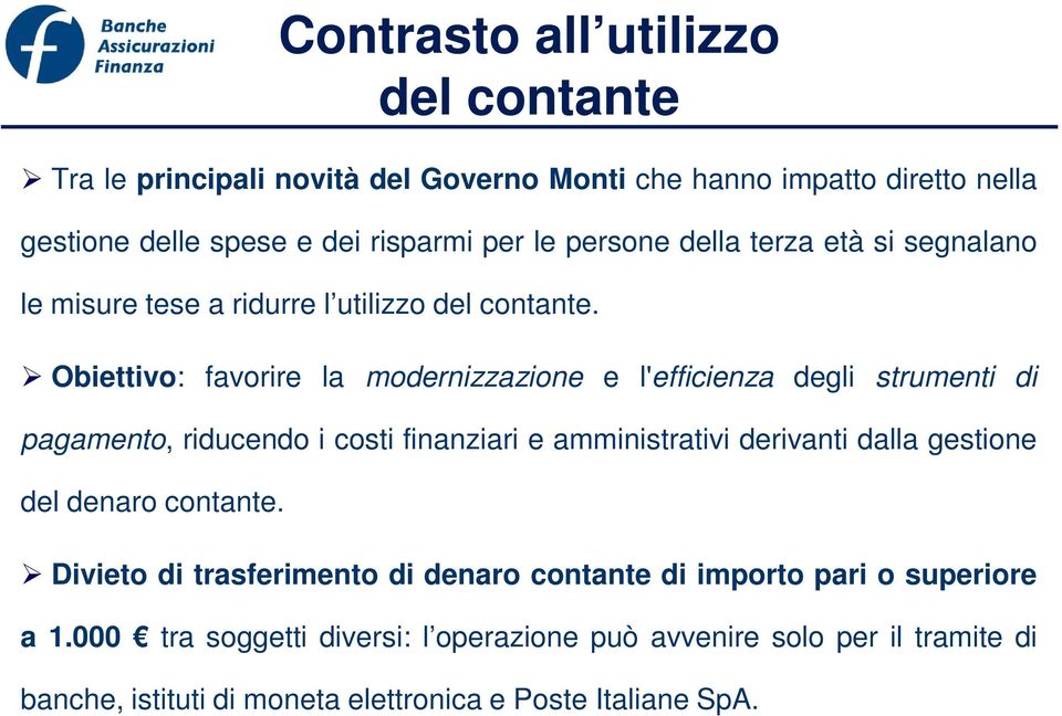 Obiettivo: favorire la modernizzazione e l'efficienza degli strumenti di pagamento, riducendo i costi finanziari e amministrativi derivanti dalla gestione