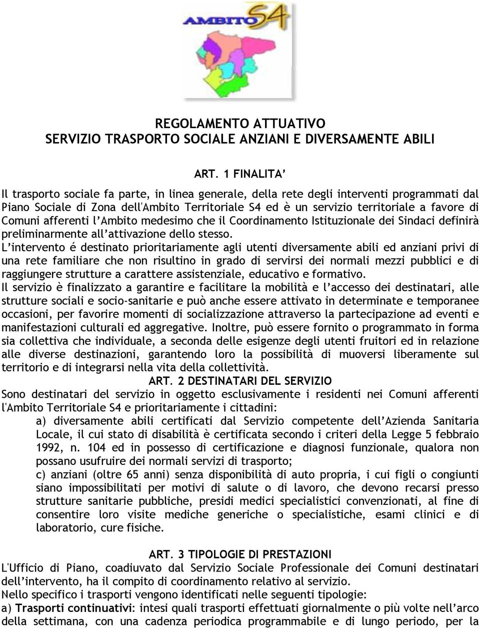 Comuni afferenti l Ambito medesimo che il Coordinamento Istituzionale dei Sindaci definirà preliminarmente all attivazione dello stesso.