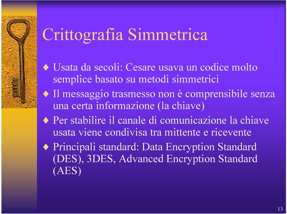 Per stabilire il canale di comunicazione la chiave usata viene condivisa tra mittente e