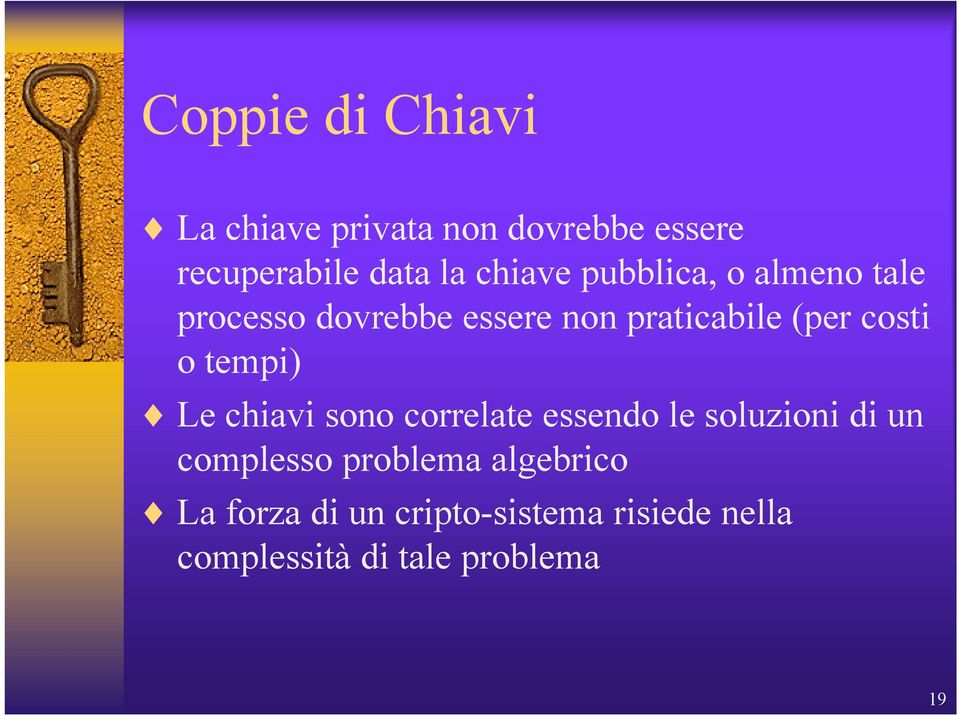 costi o tempi) Le chiavi sono correlate essendo le soluzioni di un complesso