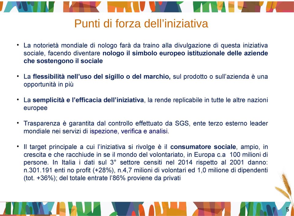 tutte le altre nazioni europee Trasparenza è garantita dal controllo effettuato da SGS, ente terzo esterno leader mondiale nei servizi di ispezione, verifica e analisi.