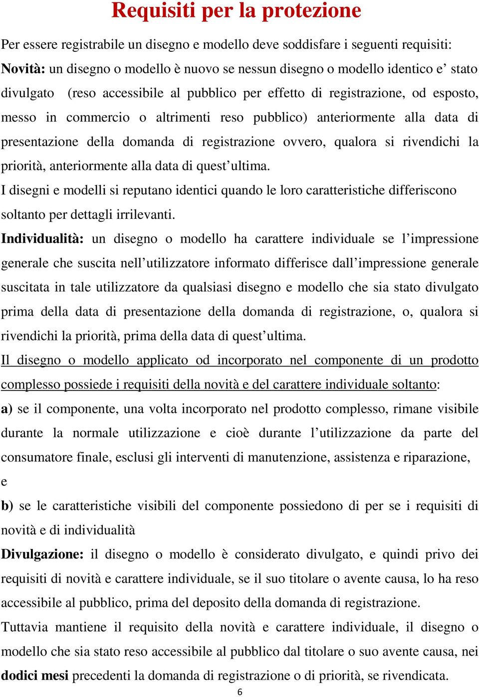 registrazione ovvero, qualora si rivendichi la priorità, anteriormente alla data di quest ultima.