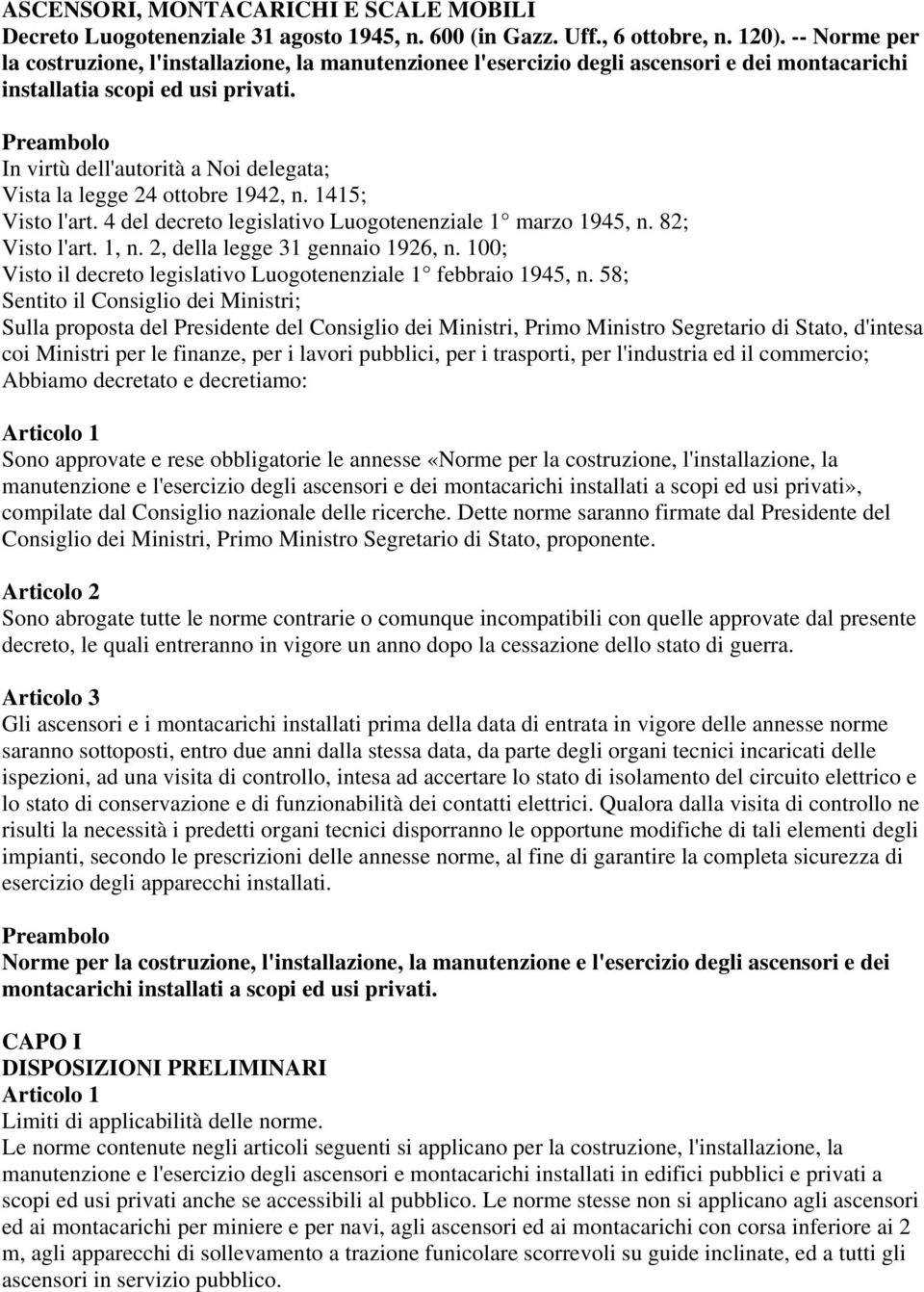 Preambolo In virtù dell'autorità a Noi delegata; Vista la legge 24 ottobre 1942, n. 1415; Visto l'art. 4 del decreto legislativo Luogotenenziale 1 marzo 1945, n. 82; Visto l'art. 1, n.