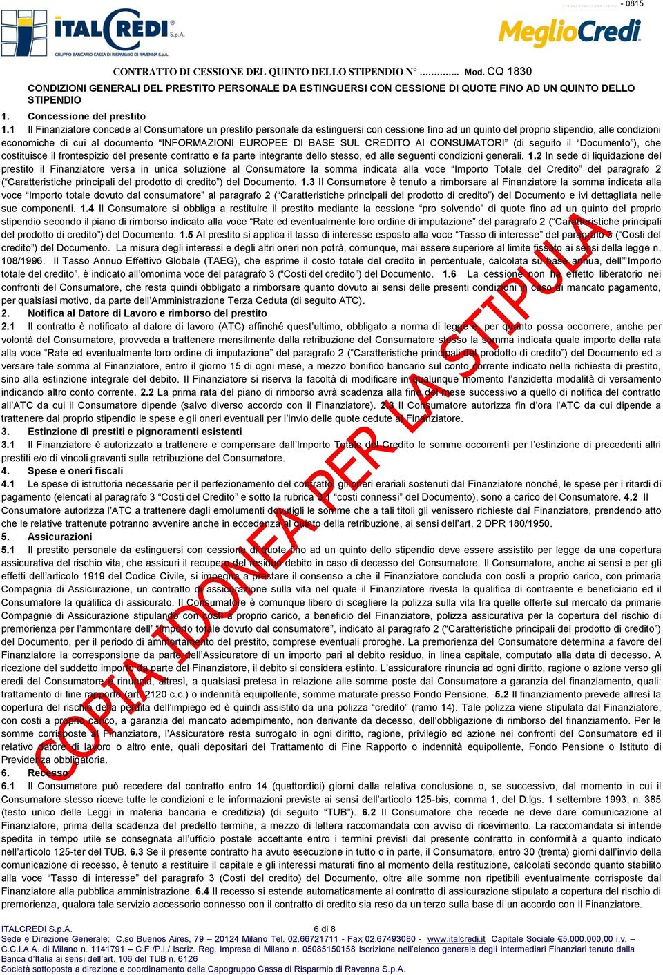 1 Il Finanziatore concede al Consumatore un prestito personale da estinguersi con cessione fino ad un quinto del proprio stipendio, alle condizioni economiche di cui al documento INFORMAZIONI EUROPEE