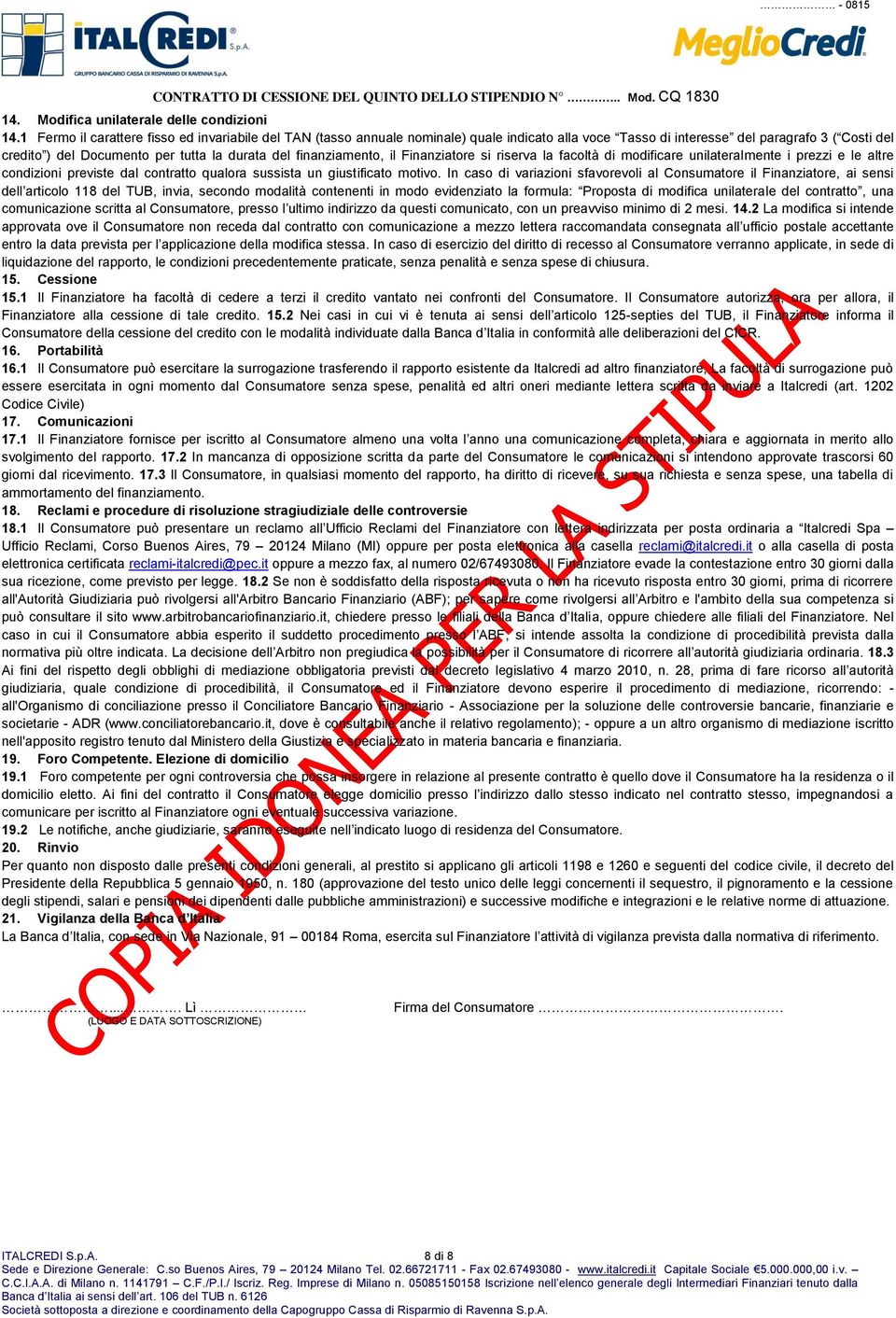 finanziamento, il Finanziatore si riserva la facoltà di modificare unilateralmente i prezzi e le altre condizioni previste dal contratto qualora sussista un giustificato motivo.