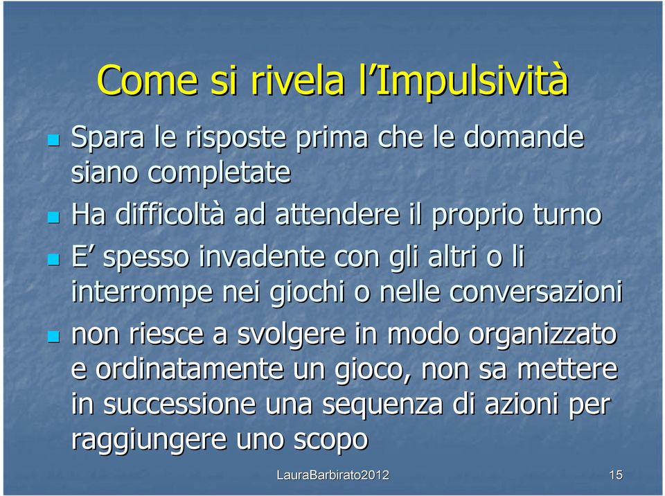 interrompe nei giochi o nelle conversazioni non riesce a svolgere in modo organizzato e