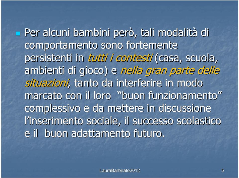 tanto da interferire in modo marcato con il loro buon funzionamento complessivo e da